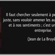 Citation il faut chercher seulement a penser et a parler juste sans vouloir amener les autres a notre jean de la bruyere 145666