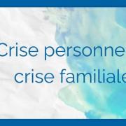 Crise familiale crise personnelle